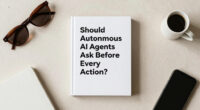 Should Autonomous AI Agents Ask Before Every Action?
