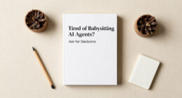 Tired Of Babysitting AI Agents? Ask For Decisions